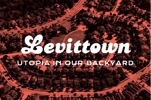 Aerial view of suburban neighborhood in red and black behind words in white, "Levittown, Utopia in Our Backyard"