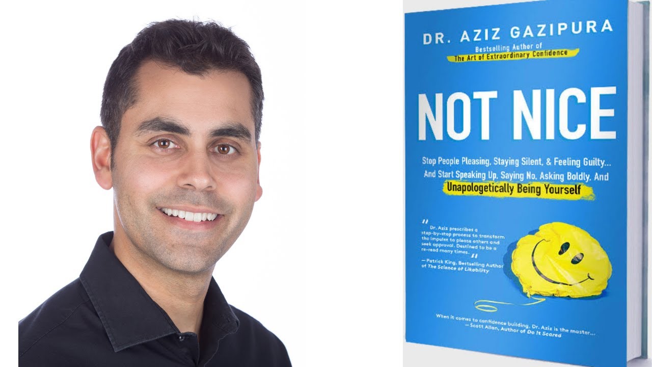 Not Nice: Stop People Pleasing, Staying Silent, & Feeling Guilty - Author Talk with Dr. Aziz Gazipura